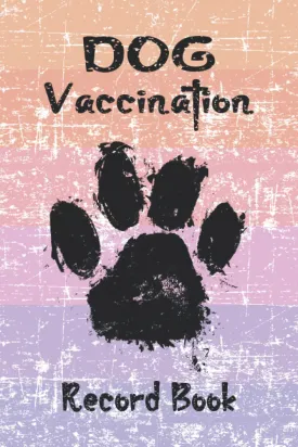 Dog Vaccination Record Book: Dog Immunization Record, Vaccine Log Book, Puppies Vaccination Note Book, Vaccination Record For Puppies, Puppies Health ... Shots Kit, Pet Vaccination Reminder Book   2021 10 13